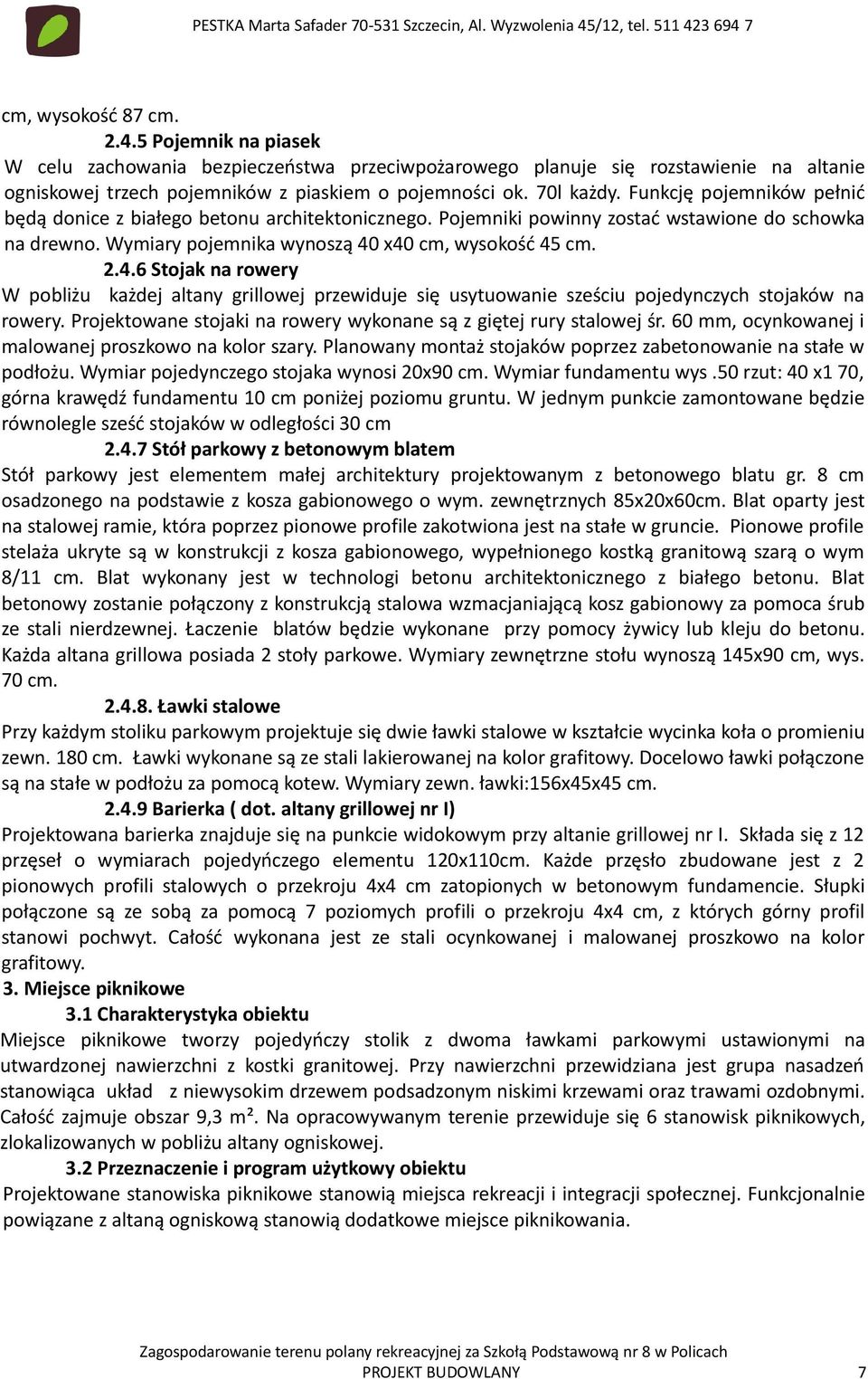 70l każdy. Funkcję pojemników pełnić będą donice z białego betonu architektonicznego. Pojemniki powinny zostać wstawione do schowka na drewno. Wymiary pojemnika wynoszą 40