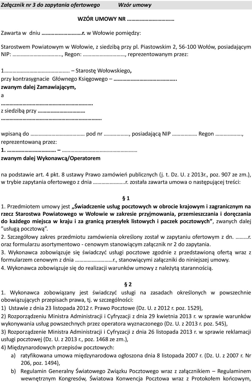 wpisaną do pod nr, posiadającą NIP Regon., reprezentowaną przez: 1.. zwanym dalej Wykonawcą/Operatorem na podstawie art. 4 pkt. 8 ustawy Prawo zamówień publicznych (j. t. Dz. U. z 2013r., poz.