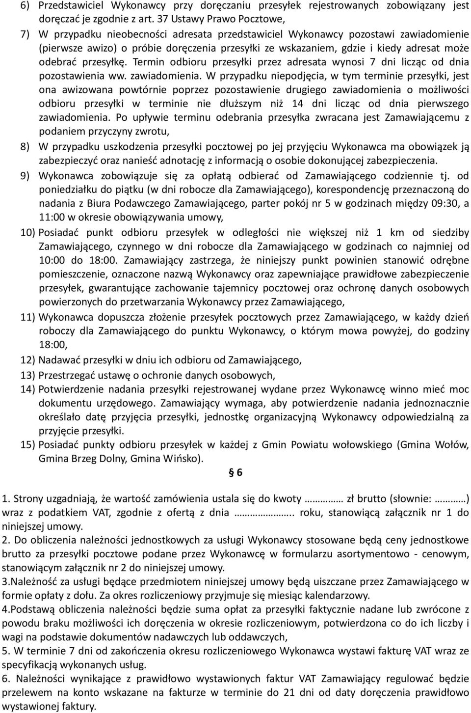 może odebrać przesyłkę. Termin odbioru przesyłki przez adresata wynosi 7 dni licząc od dnia pozostawienia ww. zawiadomienia.