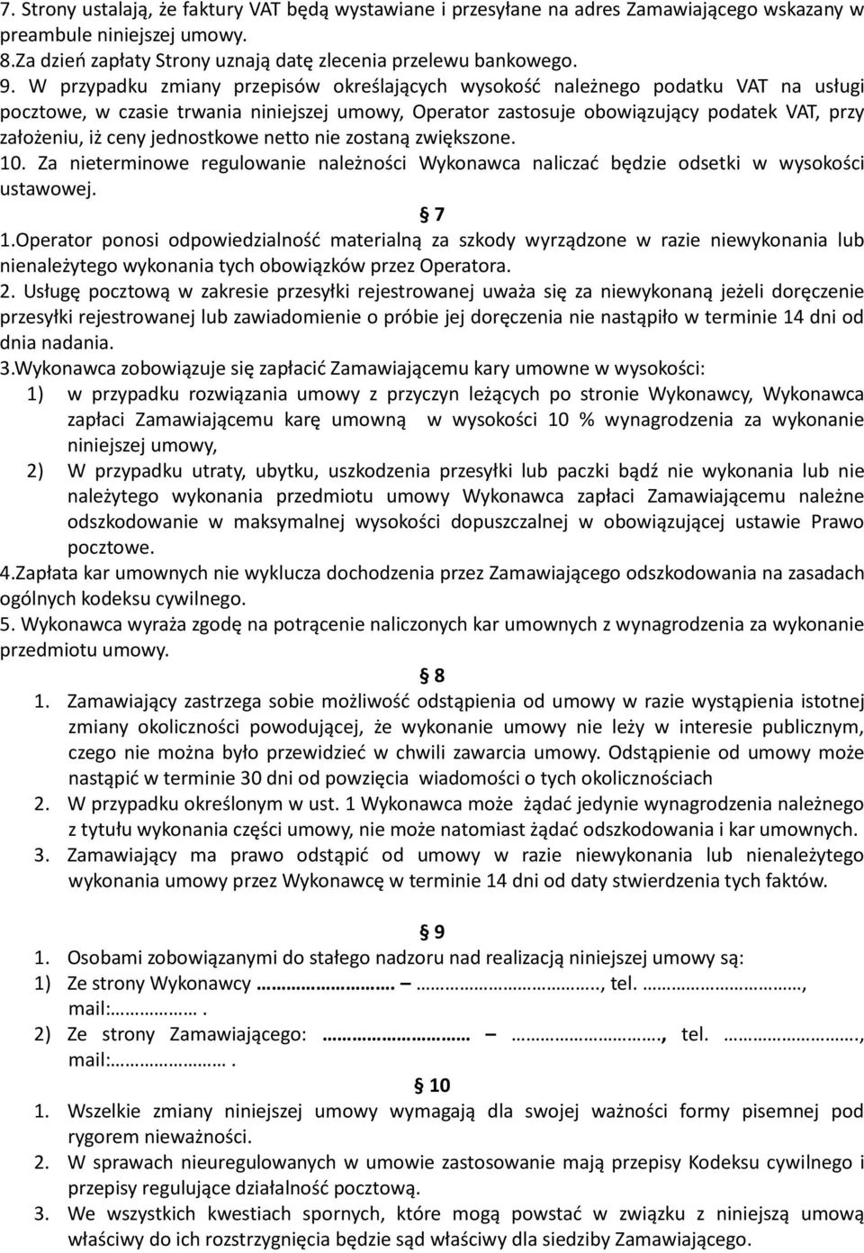 jednostkowe netto nie zostaną zwiększone. 10. Za nieterminowe regulowanie należności Wykonawca naliczać będzie odsetki w wysokości ustawowej. 7 1.