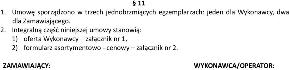 Integralną część niniejszej umowy stanowią: 1) oferta Wykonawcy