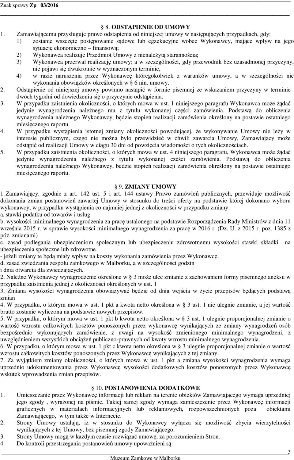 sytuację ekonomiczno finansową; 2) Wykonawca realizuje Przedmiot Umowy z nienależytą starannością; 3) Wykonawca przerwał realizację umowy; a w szczególności, gdy przewodnik bez uzasadnionej