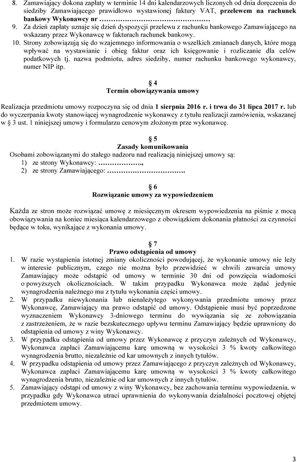 Strony zobowiązują się do wzajemnego informowania o wszelkich zmianach danych, które mogą wpływać na wystawianie i obieg faktur oraz ich księgowanie i rozliczanie dla celów podatkowych tj.