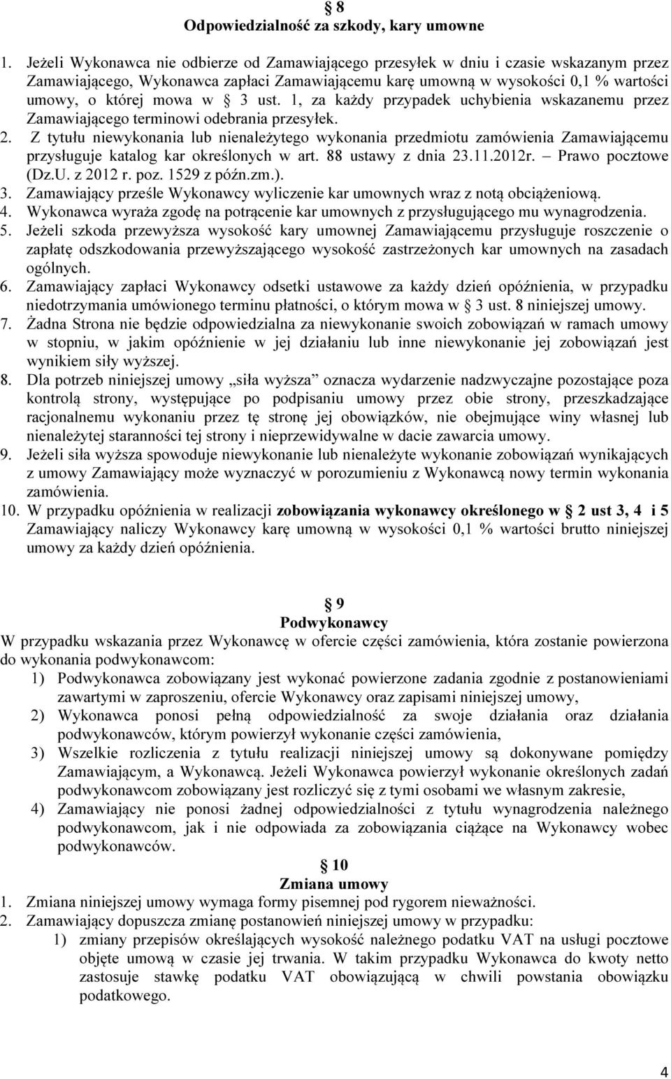 ust. 1, za każdy przypadek uchybienia wskazanemu przez Zamawiającego terminowi odebrania przesyłek. 2.