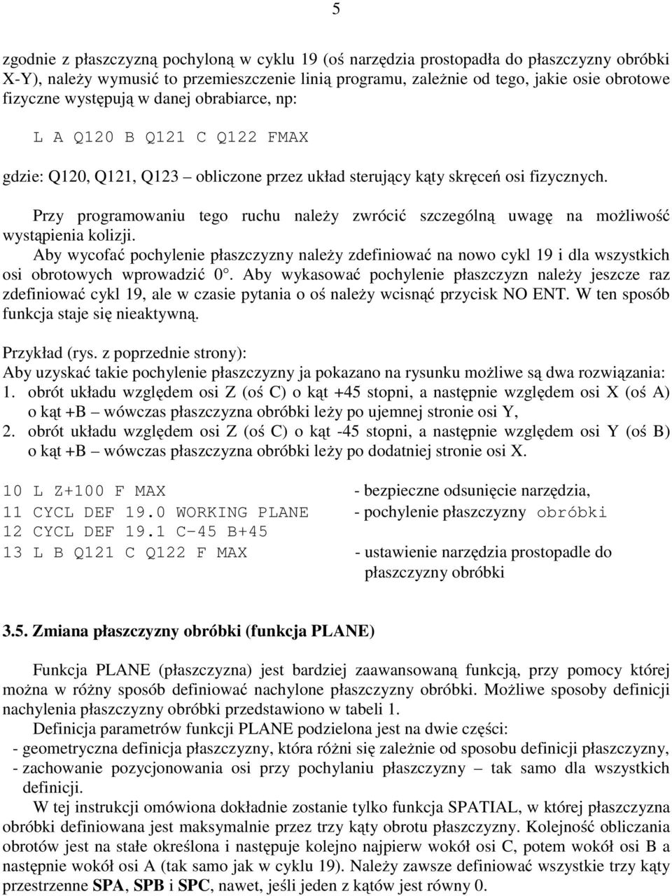 Przy programowaniu tego ruchu należy zwrócić szczególną uwagę na możliwość wystąpienia kolizji.