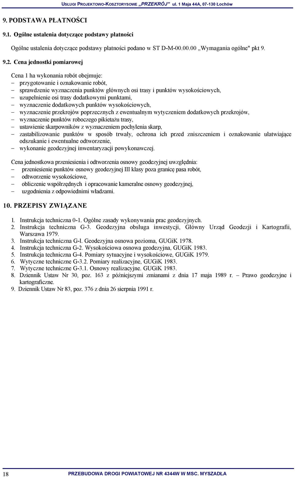 dodatkowymi punktami, wyznaczenie dodatkowych punktów wysokościowych, wyznaczenie przekrojów poprzecznych z ewentualnym wytyczeniem dodatkowych przekrojów, wyznaczenie punktów roboczego pikietażu