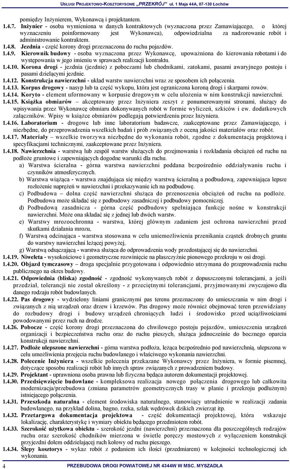 kontraktem. 1.4.8. Jezdnia - część korony drogi przeznaczona do ruchu pojazdów. 1.4.9.