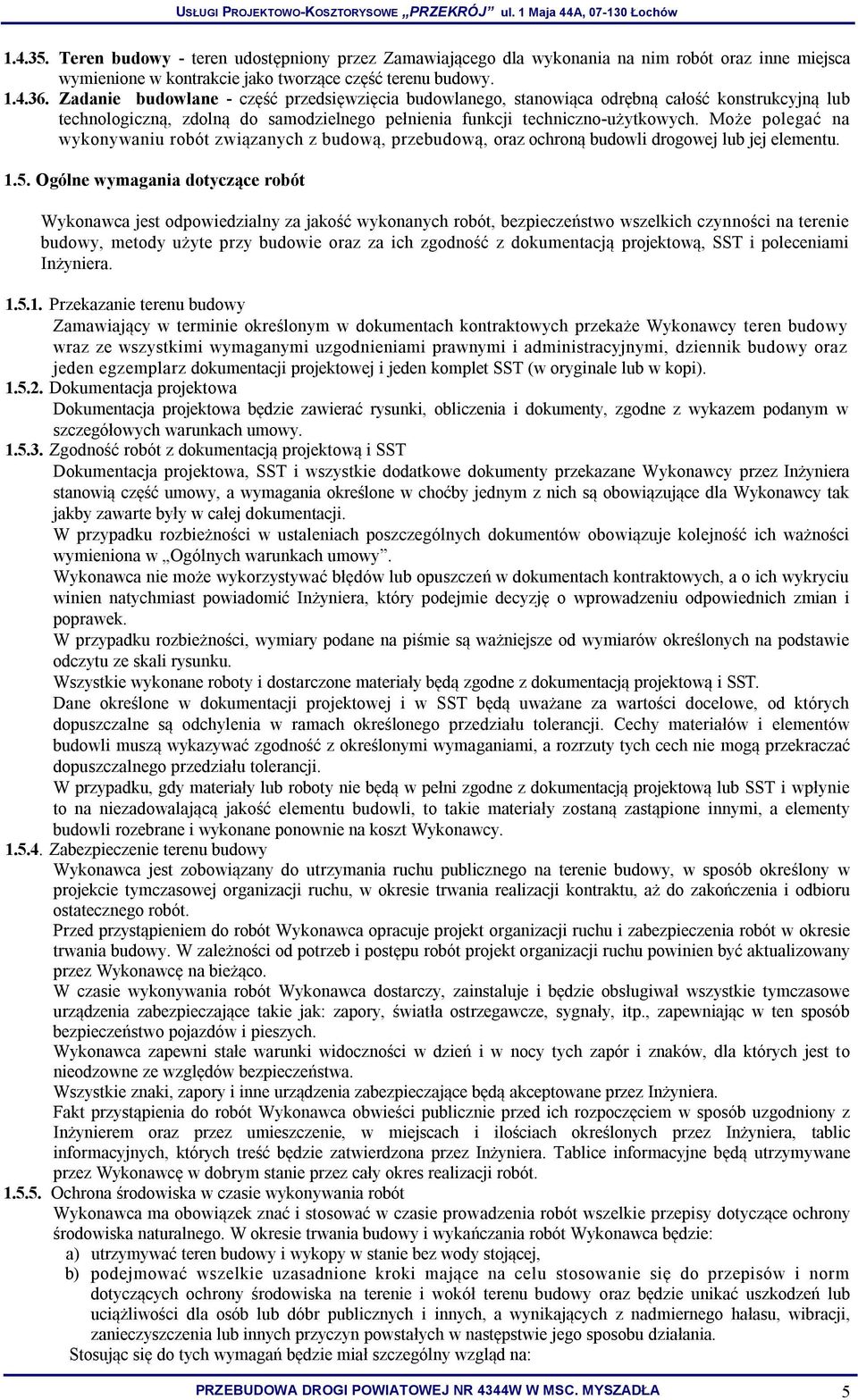 Może polegać na wykonywaniu robót związanych z budową, przebudową, oraz ochroną budowli drogowej lub jej elementu. 1.5.
