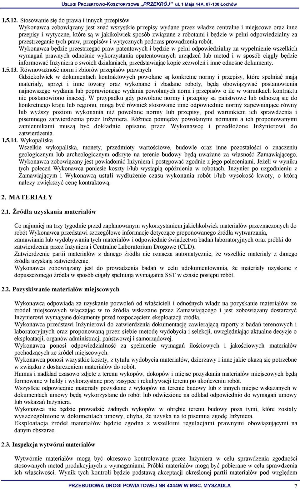 związane z robotami i będzie w pełni odpowiedzialny za przestrzeganie tych praw, przepisów i wytycznych podczas prowadzenia robót.