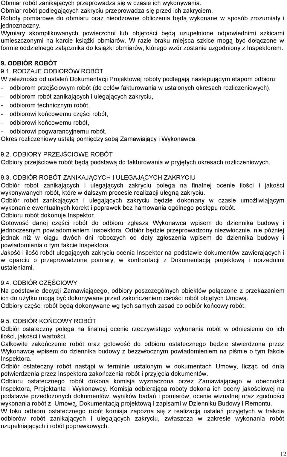 Wymiary skomplikowanych powierzchni lub objętości będą uzupełnione odpowiednimi szkicami umieszczonymi na karcie książki obmiarów.