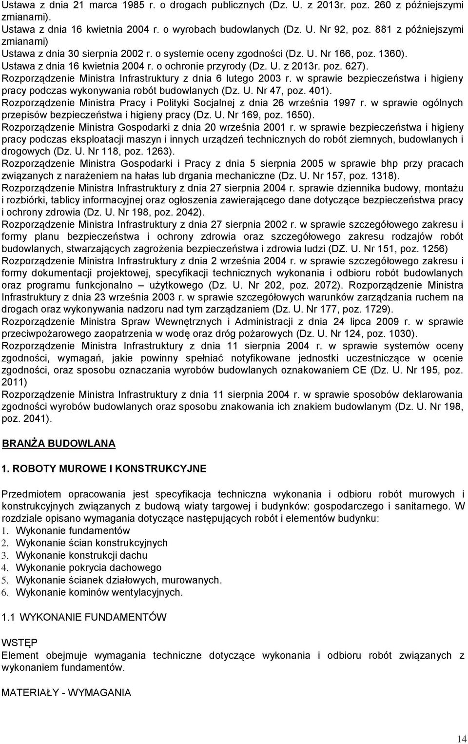 Rozporządzenie Ministra Infrastruktury z dnia 6 lutego 2003 r. w sprawie bezpieczeństwa i higieny pracy podczas wykonywania robót budowlanych (Dz. U. Nr 47, poz. 401).