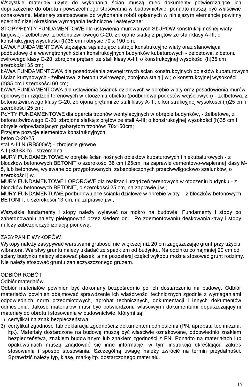 konstrukcji nośnej wiaty targowej - żelbetowe, z betonu żwirowego C-20, zbrojone siatką z prętów ze stali klasy A-III; o konstrukcyjnej wysokości (h)35 cm i obrysie 70 x 190 cm; ŁAWA FUNDAMENTOWA