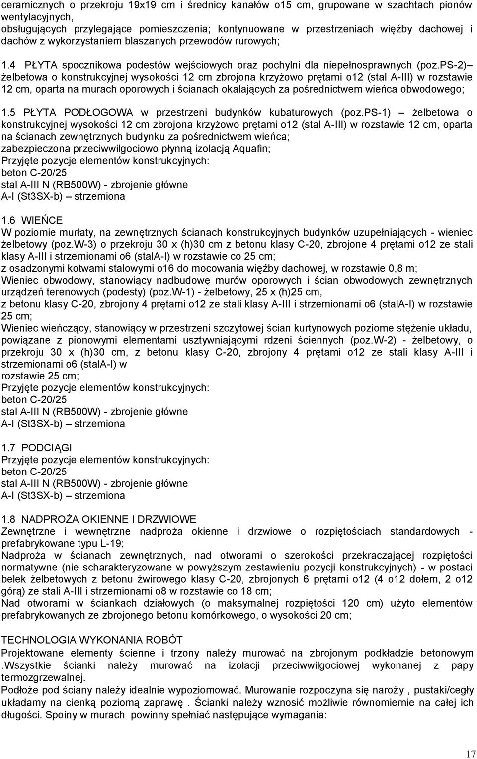 ps-2) żelbetowa o konstrukcyjnej wysokości 12 cm zbrojona krzyżowo prętami o12 (stal A-III) w rozstawie 12 cm, oparta na murach oporowych i ścianach okalających za pośrednictwem wieńca obwodowego; 1.