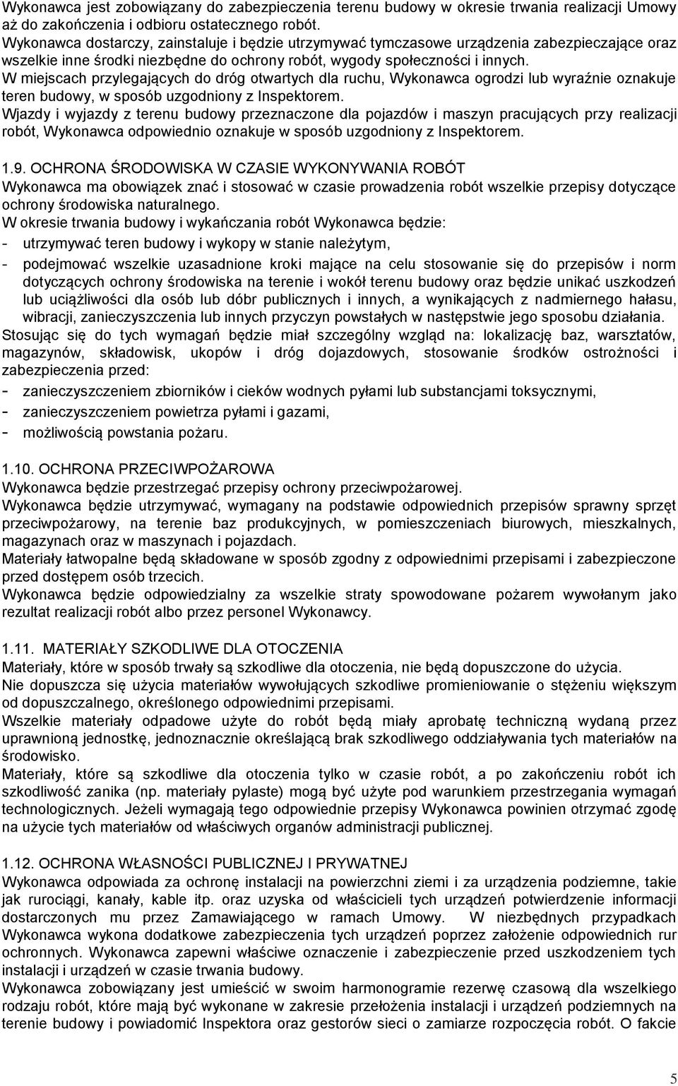 W miejscach przylegających do dróg otwartych dla ruchu, Wykonawca ogrodzi lub wyraźnie oznakuje teren budowy, w sposób uzgodniony z Inspektorem.