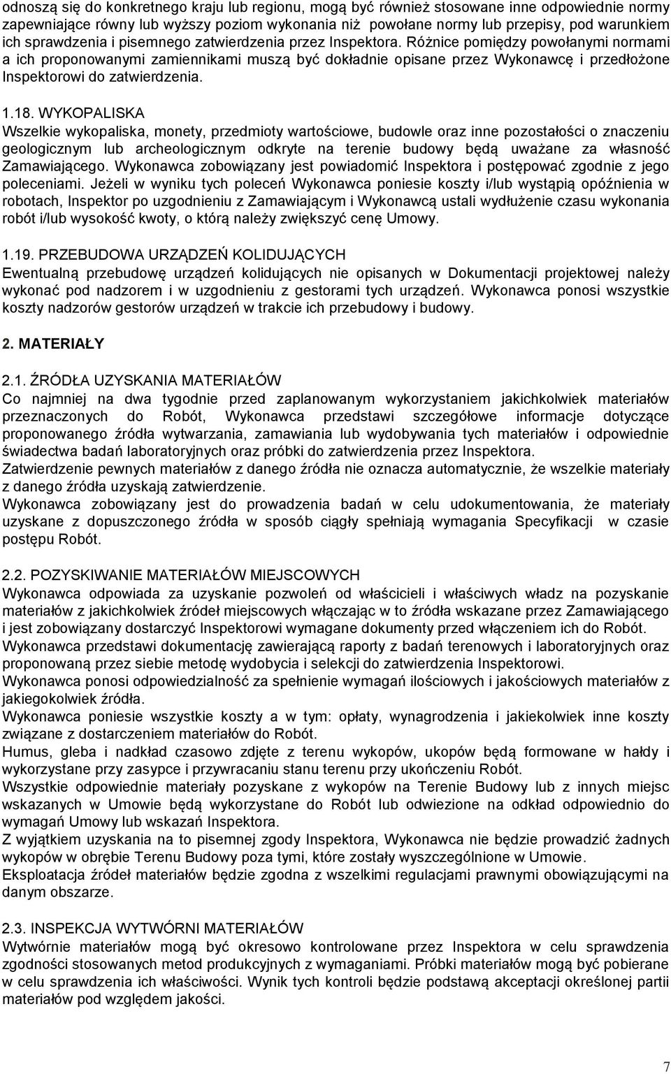 Różnice pomiędzy powołanymi normami a ich proponowanymi zamiennikami muszą być dokładnie opisane przez Wykonawcę i przedłożone Inspektorowi do zatwierdzenia. 1.18.