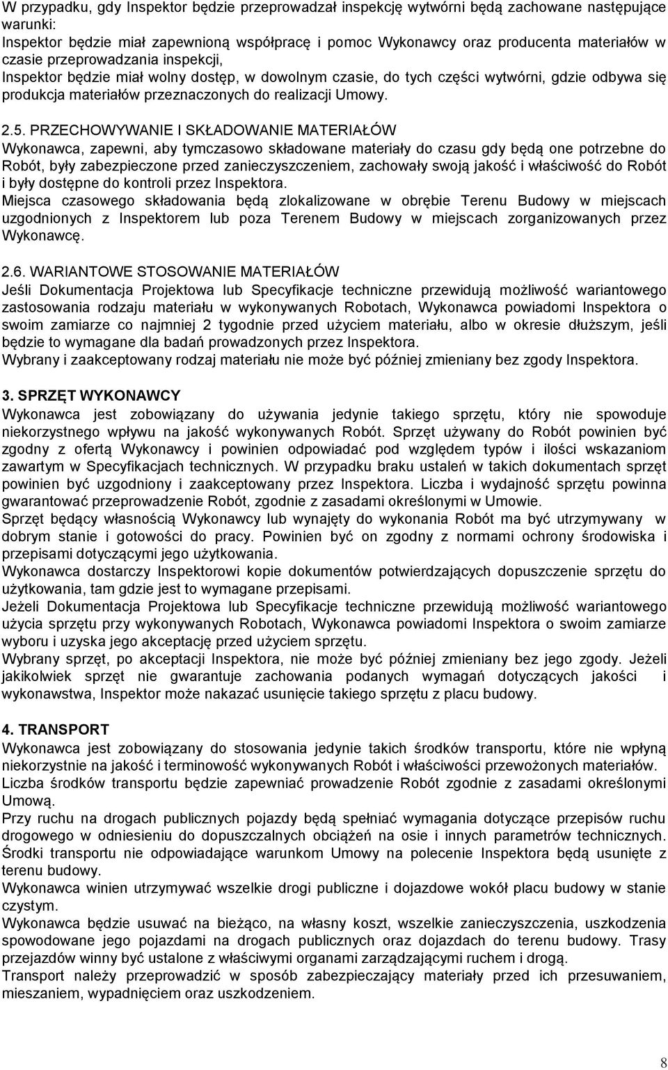 PRZECHOWYWANIE I SKŁADOWANIE MATERIAŁÓW Wykonawca, zapewni, aby tymczasowo składowane materiały do czasu gdy będą one potrzebne do Robót, były zabezpieczone przed zanieczyszczeniem, zachowały swoją