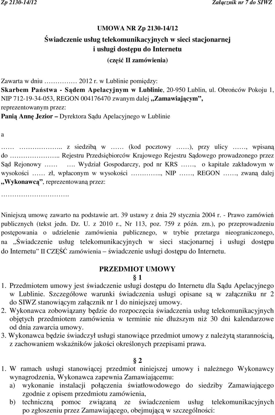 Obrońców Pokoju 1, NIP 712-19-34-053, REGON 004176470 zwanym dalej Zamawiającym, reprezentowanym przez: Panią Annę Jezior Dyrektora Sądu Apelacyjnego w Lublinie a.