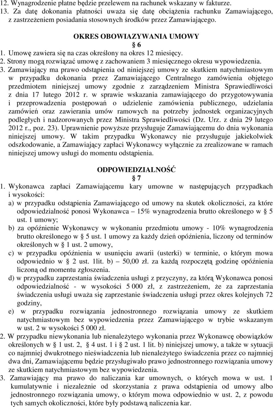 Umowę zawiera się na czas określony na okres 12 miesięcy. 2. Strony mogą rozwiązać umowę z zachowaniem 3 