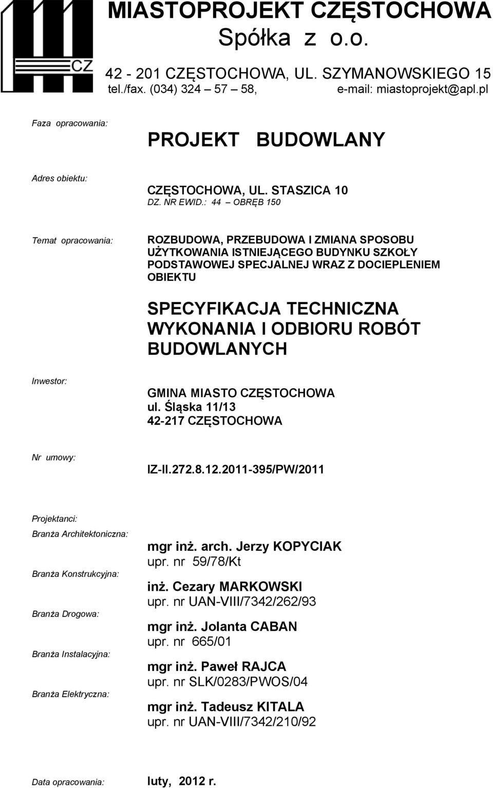 : 44 OBRĘB 150 Temat opracowania: ROZBUDOWA, PRZEBUDOWA I ZMIANA SPOSOBU UŻYTKOWANIA ISTNIEJĄCEGO BUDYNKU SZKOŁY PODSTAWOWEJ SPECJALNEJ WRAZ Z DOCIEPLENIEM OBIEKTU SPECYFIKACJA TECHNICZNA WYKONANIA I