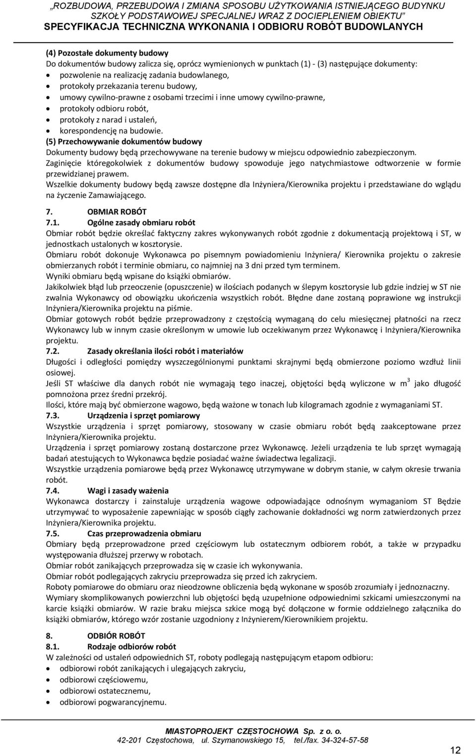 (5) Przechowywanie dokumentów budowy Dokumenty budowy będą przechowywane na terenie budowy w miejscu odpowiednio zabezpieczonym.