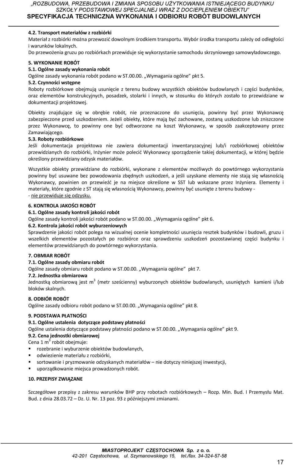 Ogólne zasady wykonania robót Ogólne zasady wykonania robót podano w ST.00.00. Wymagania ogólne pkt 5. 5.2.