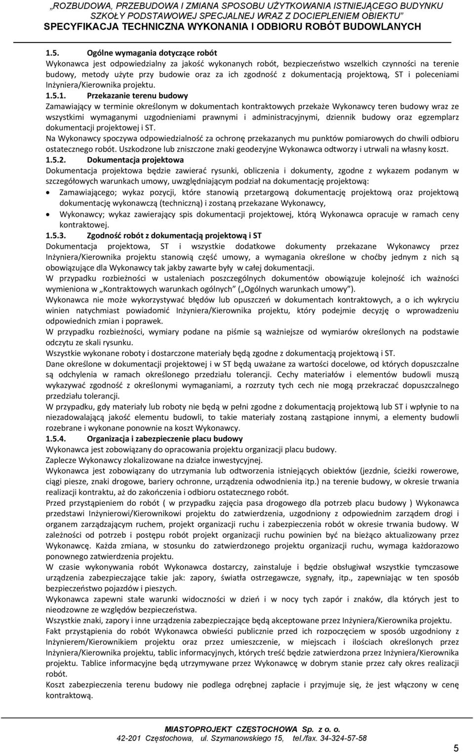 5.1. Przekazanie terenu budowy Zamawiający w terminie określonym w dokumentach kontraktowych przekaże Wykonawcy teren budowy wraz ze wszystkimi wymaganymi uzgodnieniami prawnymi i administracyjnymi,