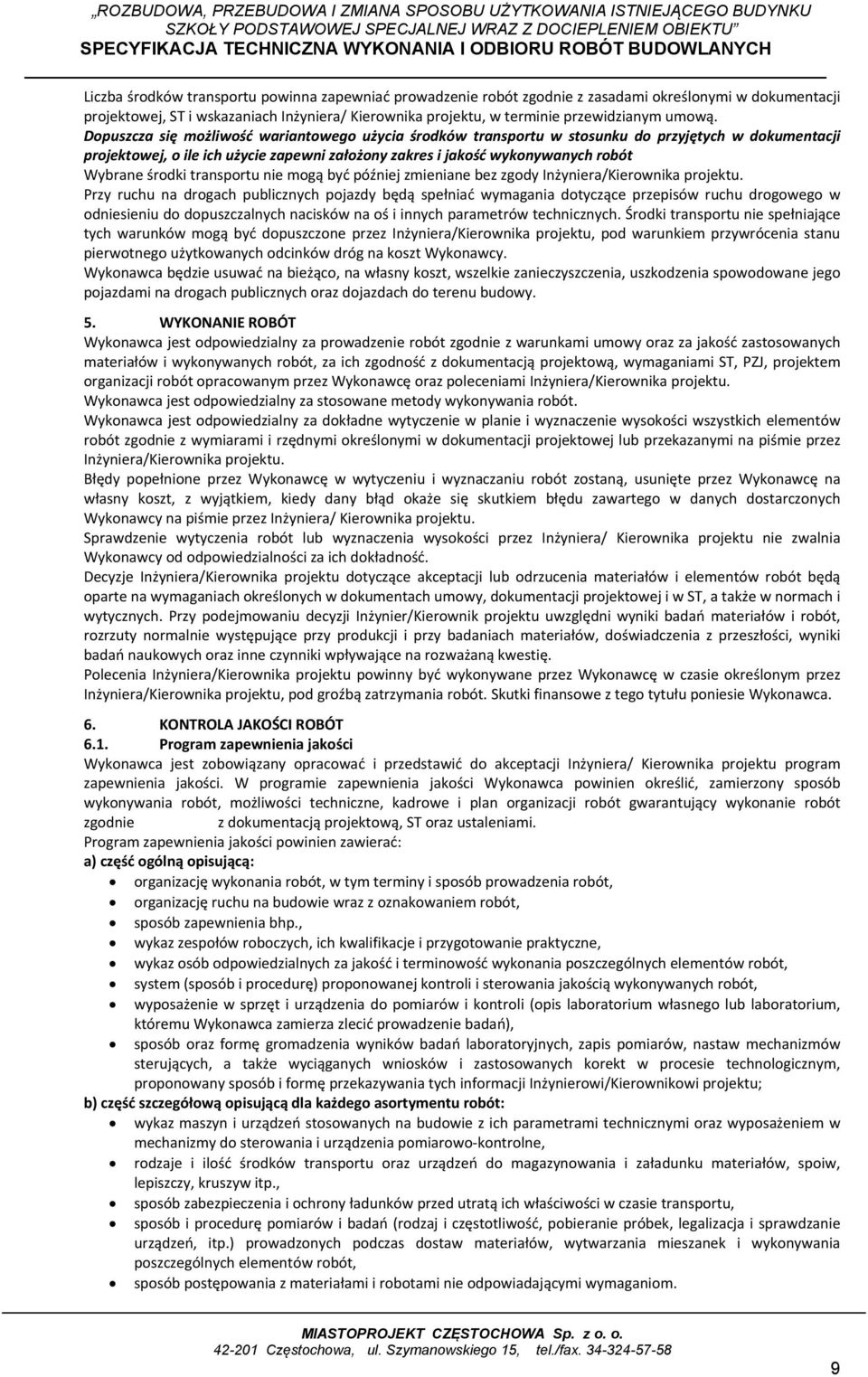 Dopuszcza się możliwość wariantowego użycia środków transportu w stosunku do przyjętych w dokumentacji projektowej, o ile ich użycie zapewni założony zakres i jakość wykonywanych robót Wybrane środki