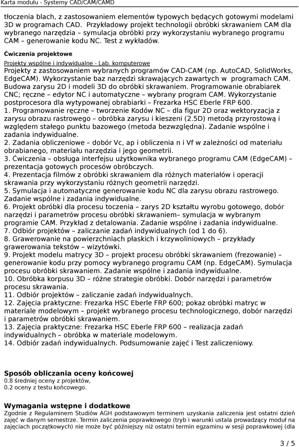 projektowe y wspólne i indywidualne - Lab. komputerowe y z zastosowaniem wybranych programów CAD-CAM (np. AutoCAD, SolidWorks, EdgeCAM).