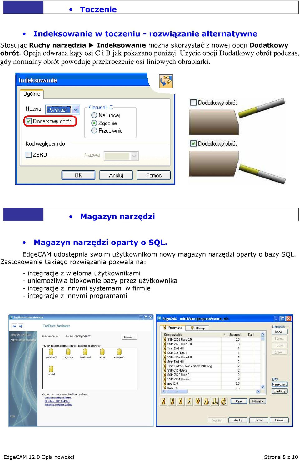 Magazyn narzędzi Magazyn narzędzi oparty o SQL. EdgeCAM udostępnia swoim uŝytkownikom nowy magazyn narzędzi oparty o bazy SQL.