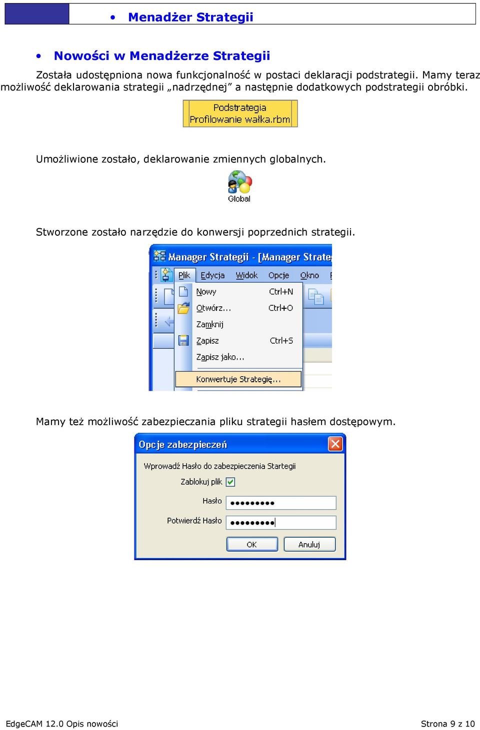 UmoŜliwione zostało, deklarowanie zmiennych globalnych.