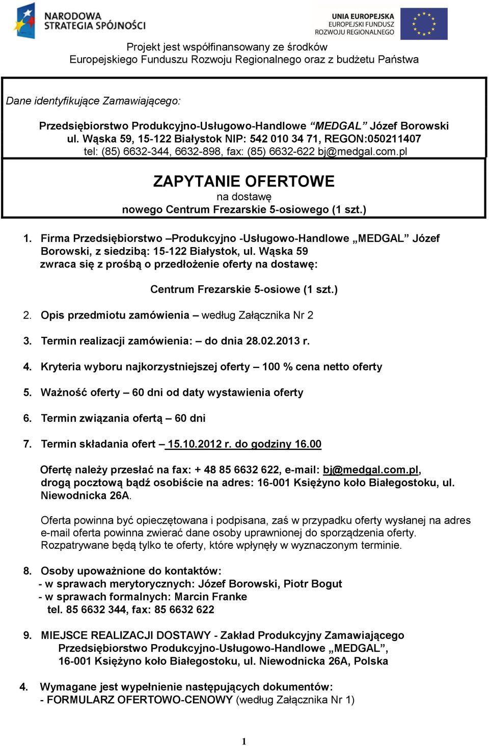 pl ZAPYTANIE OFERTOWE na dostawę nowego Centrum Frezarskie 5-osiowego (1 szt.) 1. Firma Przedsiębiorstwo Produkcyjno -Usługowo-Handlowe MEDGAL Józef Borowski, z siedzibą: 15-122 Białystok, ul.