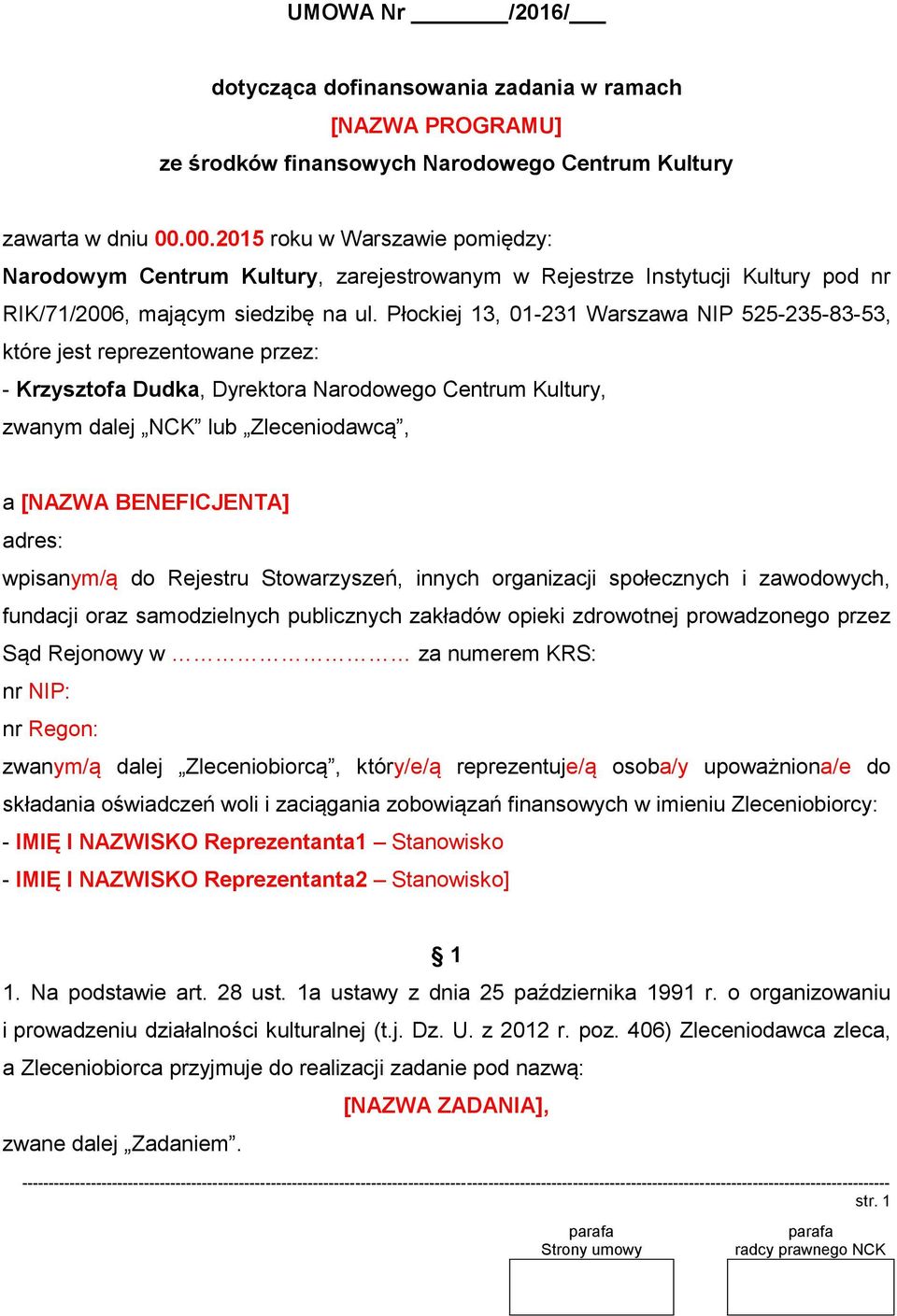 Płockiej 13, 01-231 Warszawa NIP 525-235-83-53, które jest reprezentowane przez: - Krzysztofa Dudka, Dyrektora Narodowego Centrum Kultury, zwanym dalej NCK lub Zleceniodawcą, a [NAZWA BENEFICJENTA]