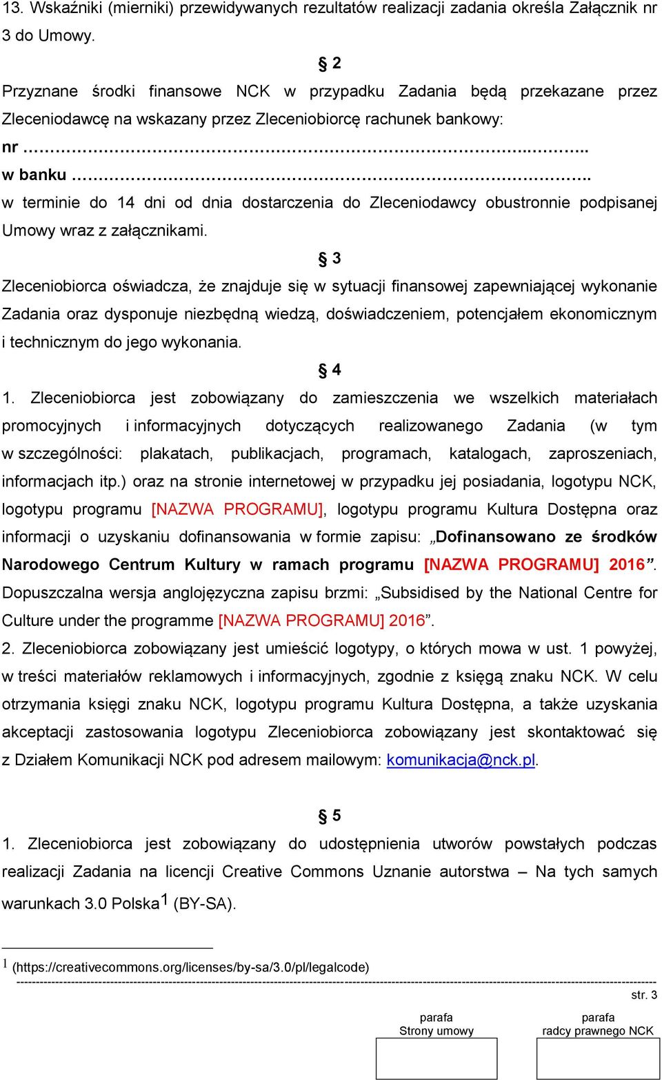 w terminie do 14 dni od dnia dostarczenia do Zleceniodawcy obustronnie podpisanej Umowy wraz z załącznikami.