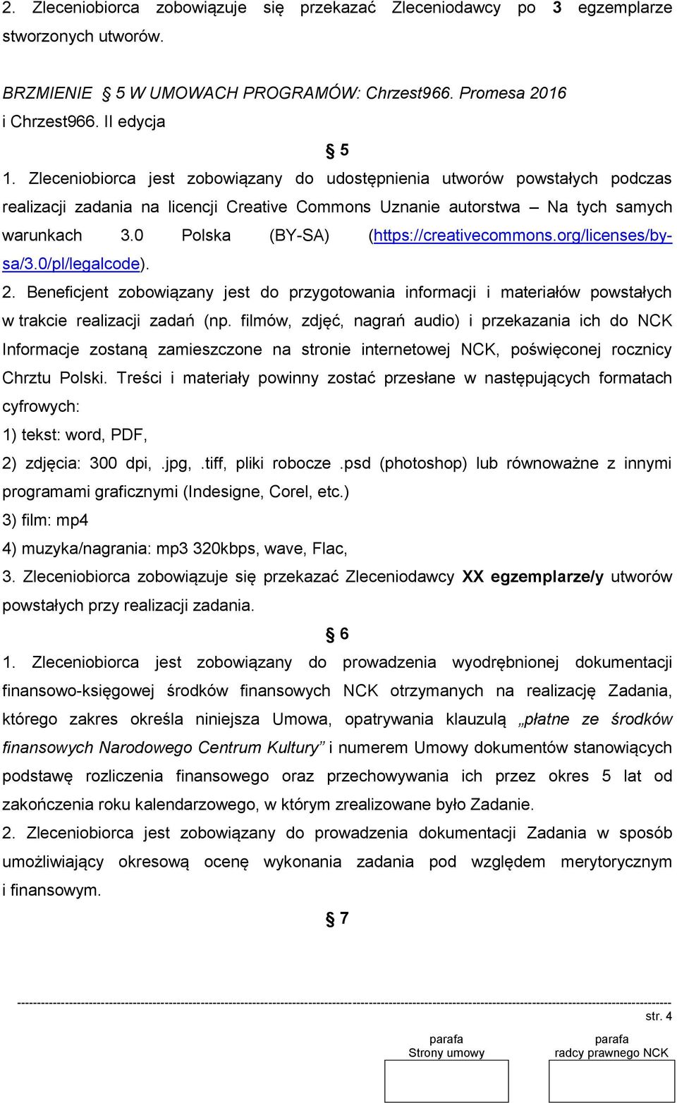 0 Polska (BY-SA) (https://creativecommons.org/licenses/bysa/3.0/pl/legalcode). 2. Beneficjent zobowiązany jest do przygotowania informacji i materiałów powstałych w trakcie realizacji zadań (np.
