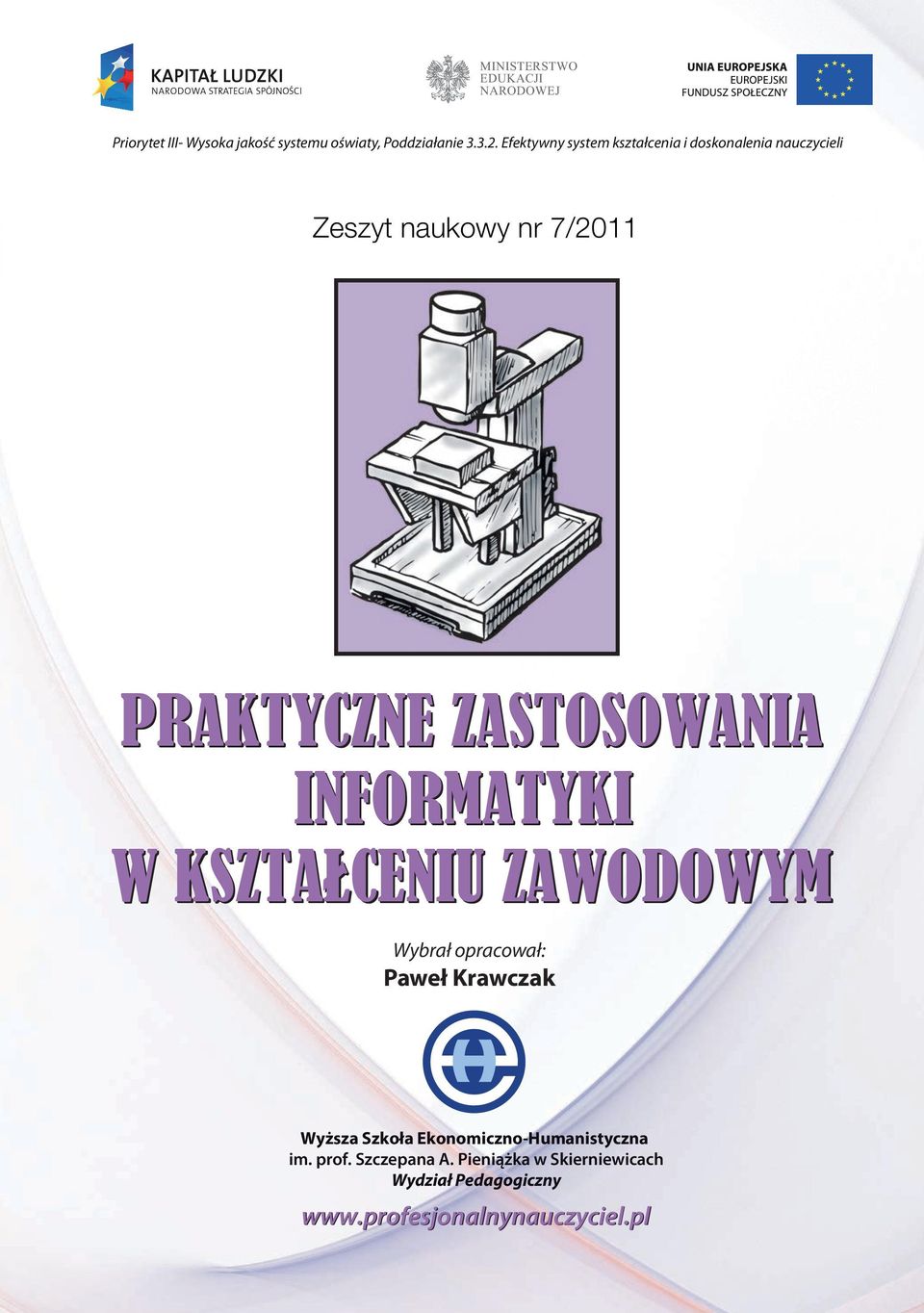 ZASTOSOWANIA INFORMATYKI W KSZTALCENIU ZAWODOWYM Wybrał opracował: Paweł Krawczak Wyższa Szkoła