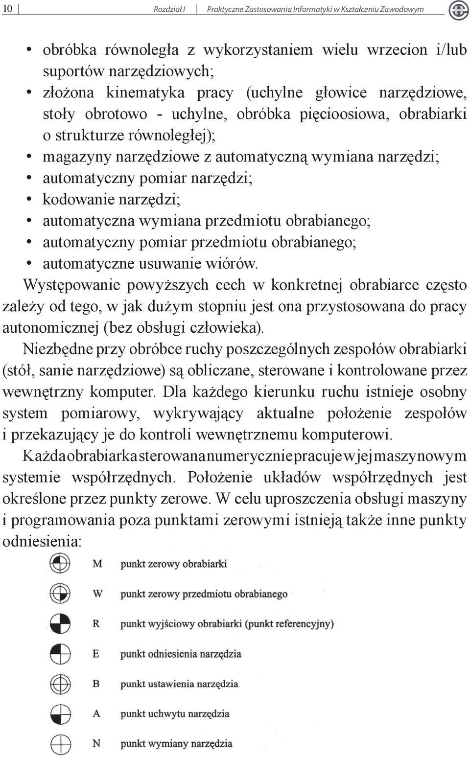 narzędzi; automatyczna wymiana przedmiotu obrabianego; automatyczny pomiar przedmiotu obrabianego; automatyczne usuwanie wiórów.