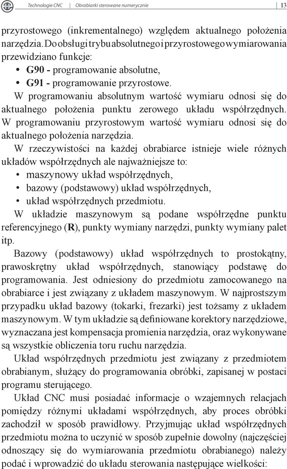 W programowaniu absolutnym wartość wymiaru odnosi się do aktualnego położenia punktu zerowego układu współrzędnych.