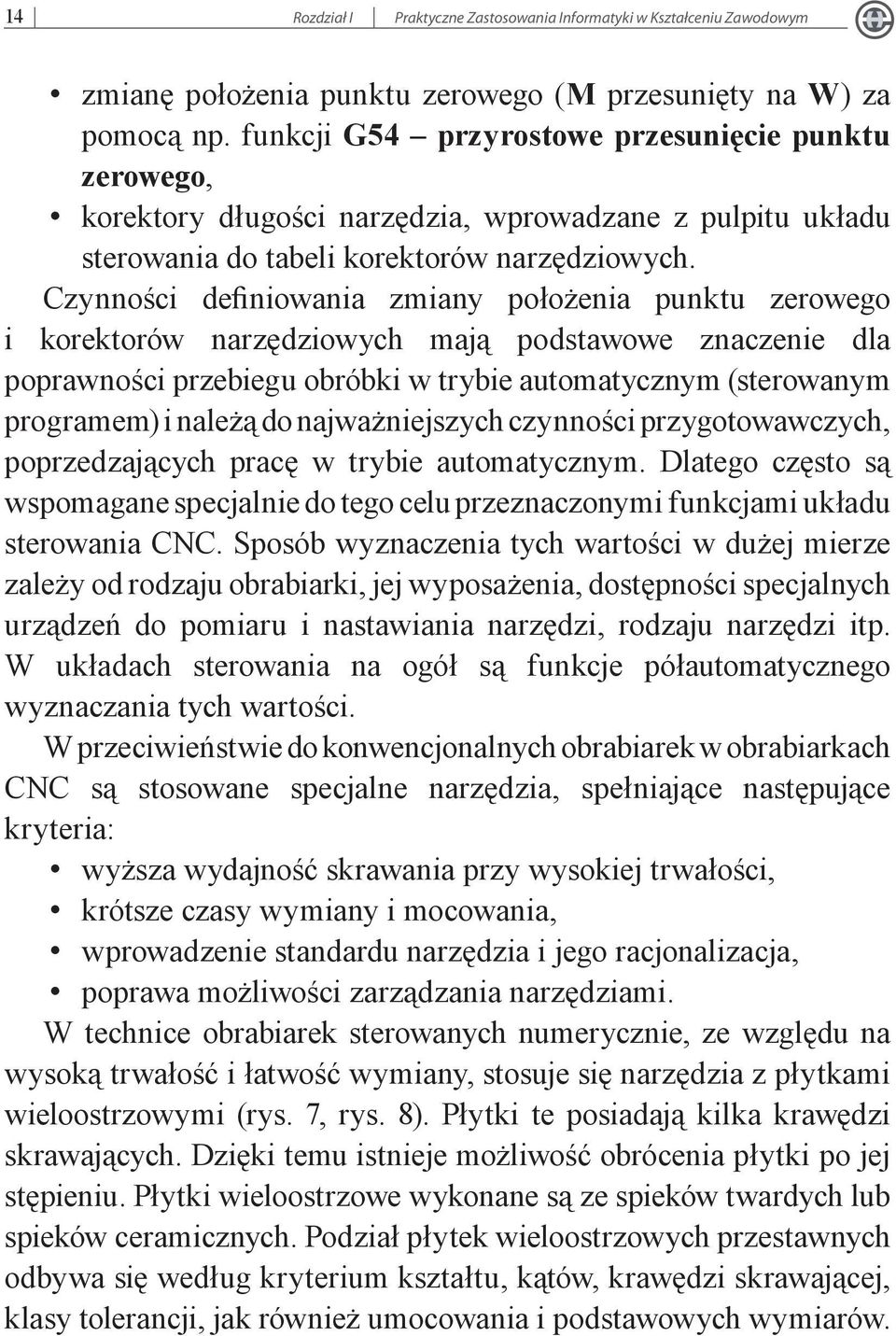 Czynności definiowania zmiany położenia punktu zerowego i korektorów narzędziowych mają podstawowe znaczenie dla poprawności przebiegu obróbki w trybie automatycznym (sterowanym programem) i należą