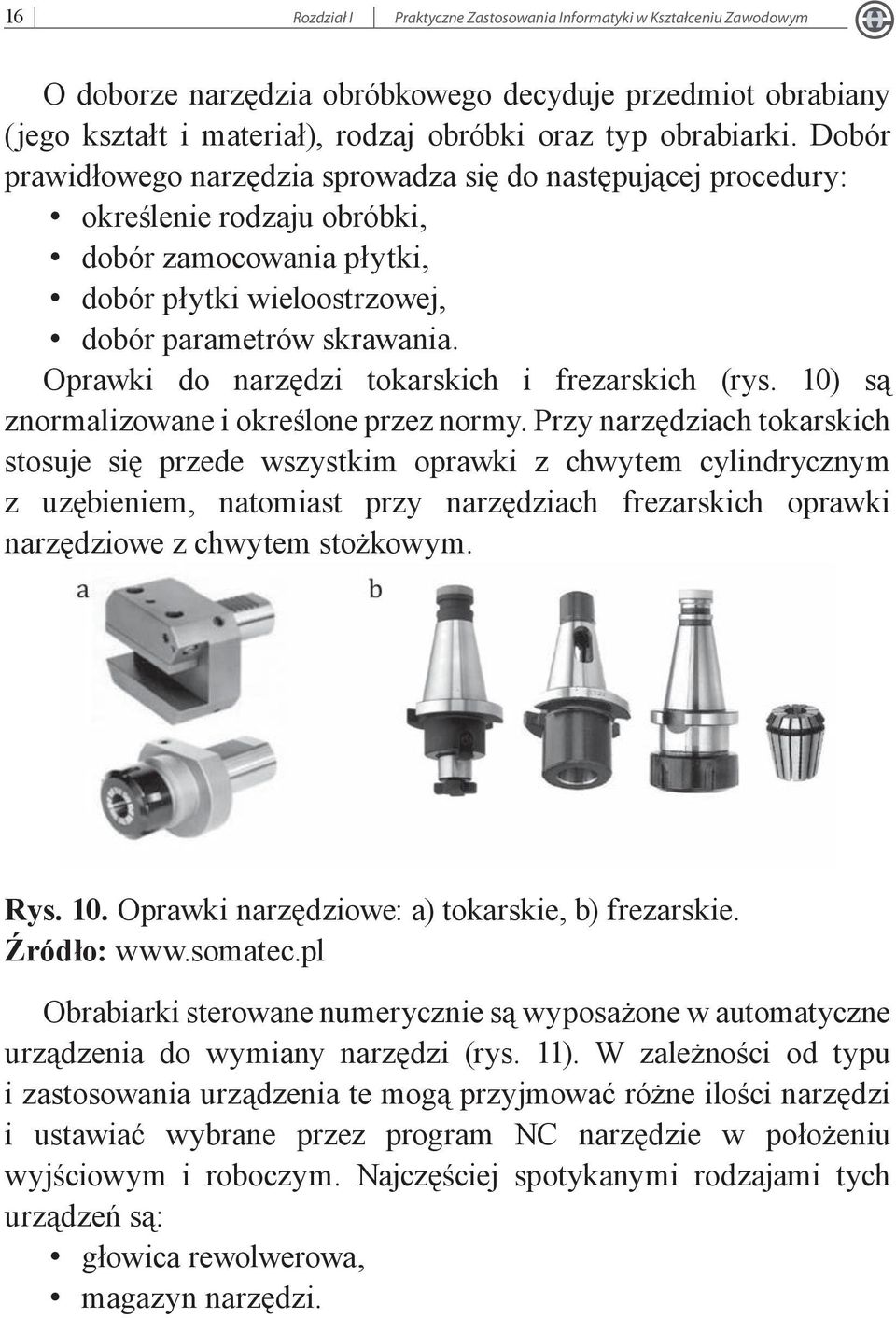 Oprawki do narzędzi tokarskich i frezarskich (rys. 10) są znormalizowane i określone przez normy.