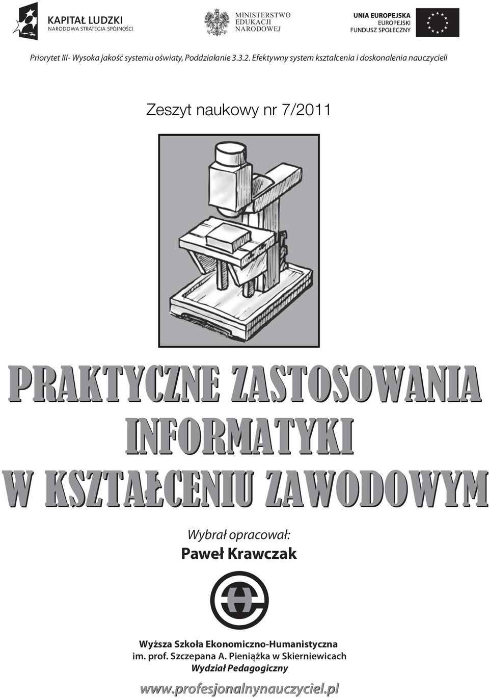 ZASTOSOWANIA INFORMATYKI W KSZTALCENIU ZAWODOWYM Wybrał opracował: Paweł Krawczak Wyższa Szkoła