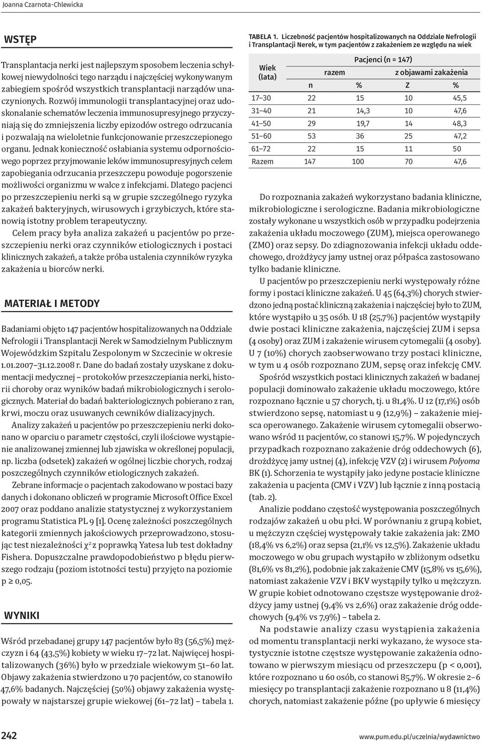 Rozwój immunologii transplantacyjnej oraz udoskonalanie schematów leczenia immunosupresyjnego przyczyniają się do zmniejszenia liczby epizodów ostrego odrzucania i pozwalają na wieloletnie
