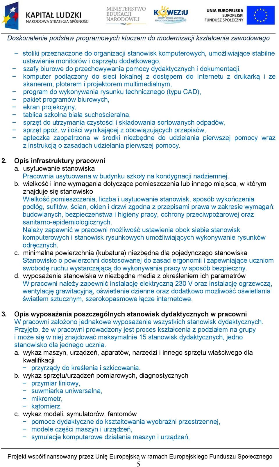 biurowych, ekran projekcyjny, tablica szkolna biała suchościeralna, sprzęt do utrzymania czystości i składowania sortowanych odpadów, sprzęt ppoż.