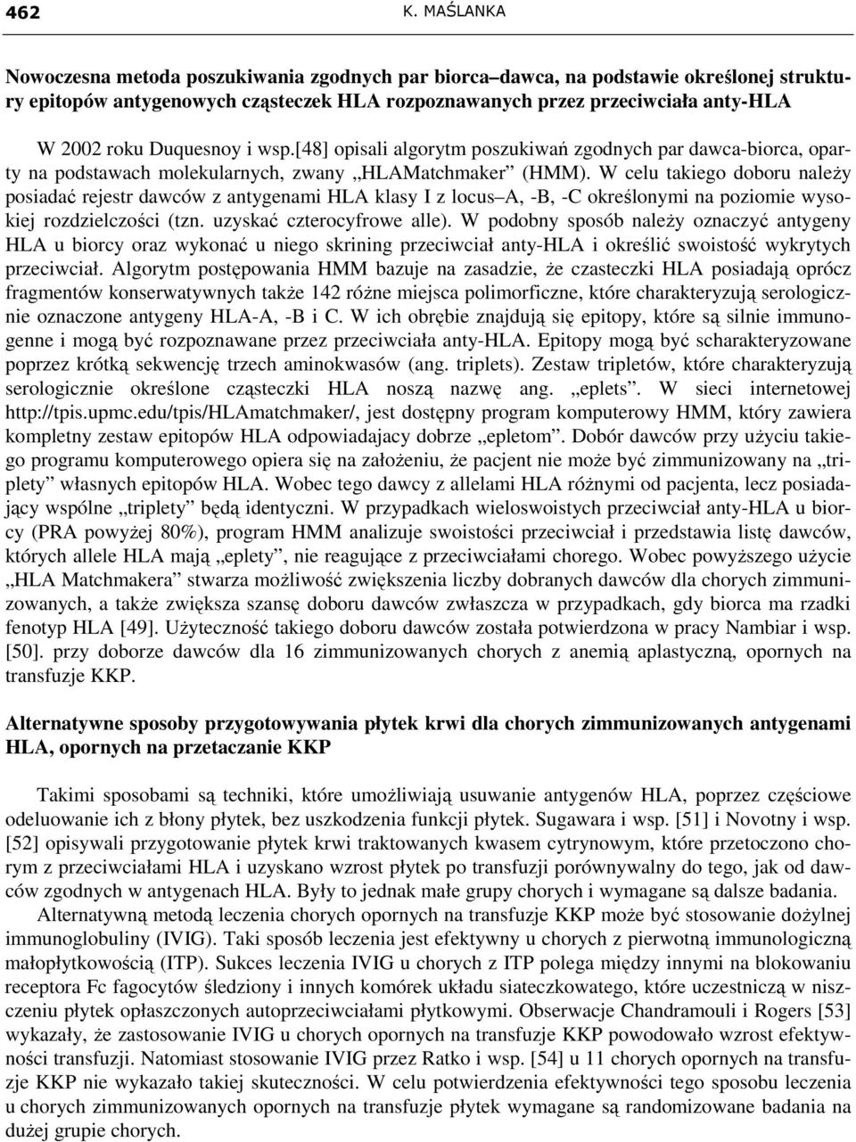 Duquesnoy i wsp.[48] opisali algorytm poszukiwań zgodnych par dawca-biorca, oparty na podstawach molekularnych, zwany HLAMatchmaker (HMM).