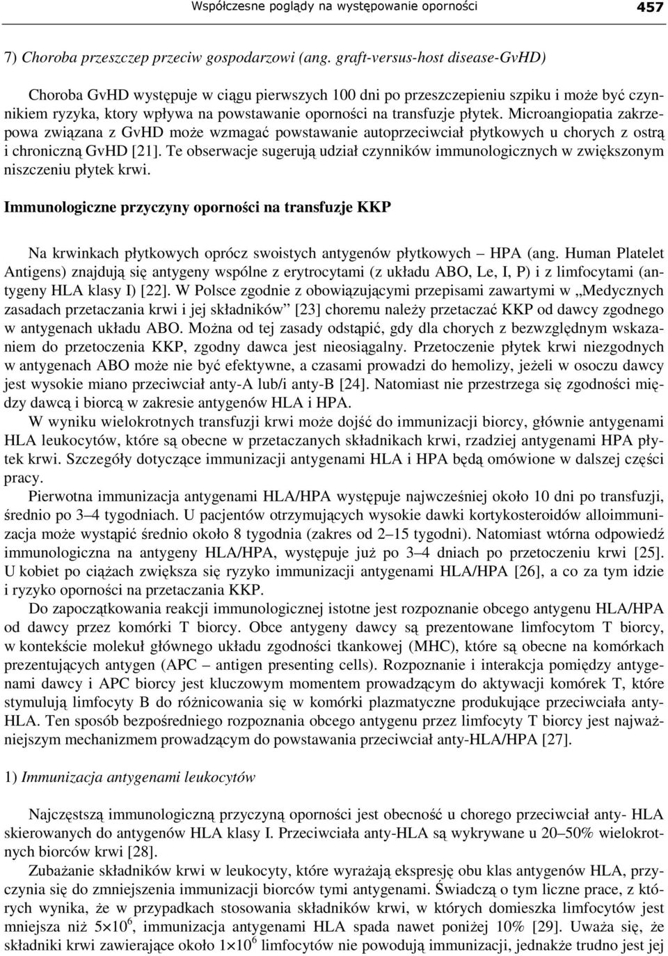 Microangiopatia zakrzepowa związana z GvHD moŝe wzmagać powstawanie autoprzeciwciał płytkowych u chorych z ostrą i chroniczną GvHD [21].