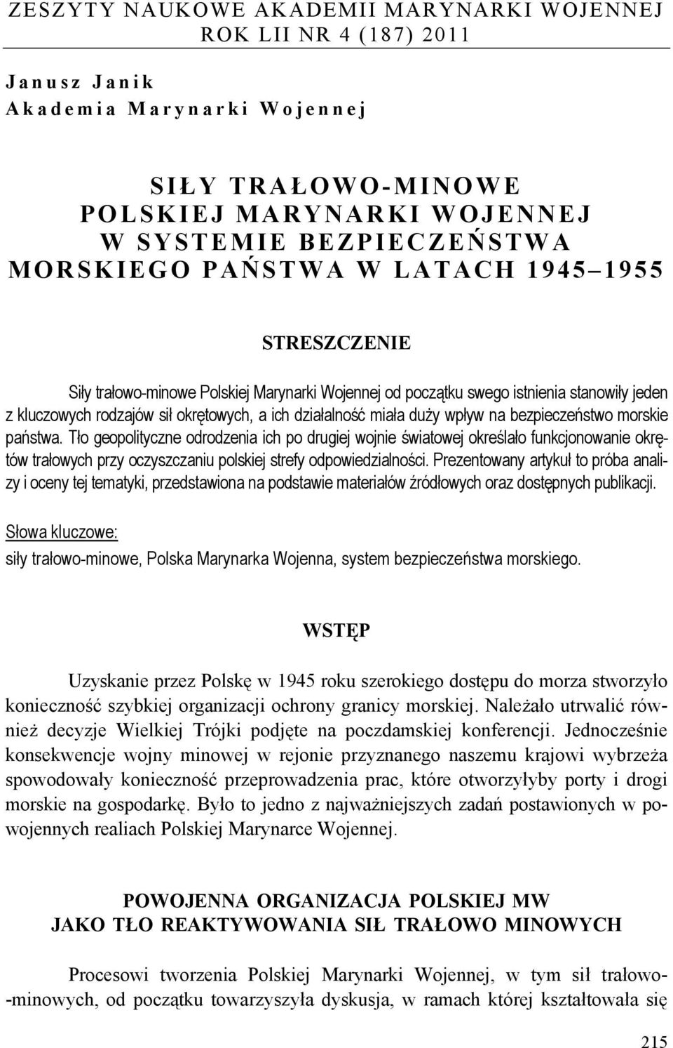 wpływ na bezpieczeństwo morskie państwa. Tło geopolityczne odrodzenia ich po drugiej wojnie światowej określało funkcjonowanie okrętów trałowych przy oczyszczaniu polskiej strefy odpowiedzialności.