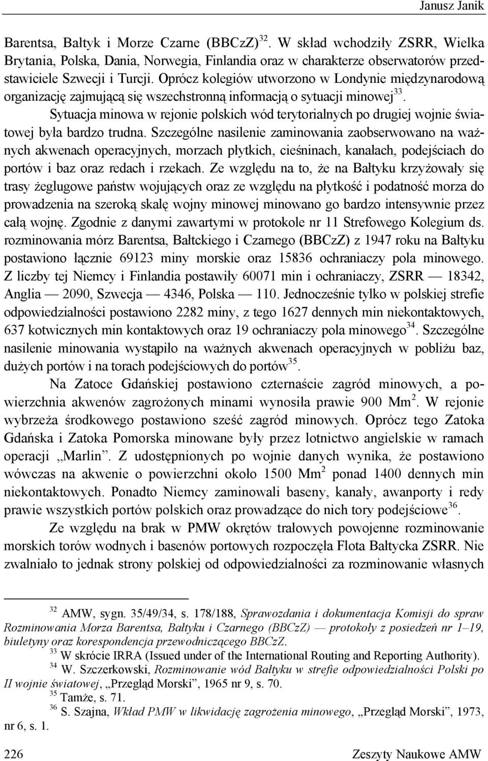 Sytuacja minowa w rejonie polskich wód terytorialnych po drugiej wojnie światowej była bardzo trudna.
