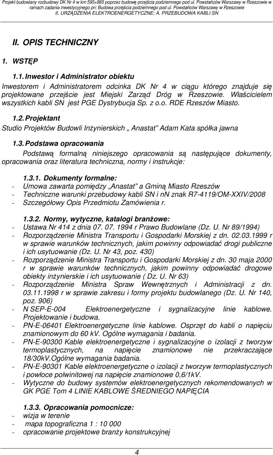 WSTĘP 1.1. Inwestor i Administrator obiektu Inwestorem i Administratorem odcinka DK Nr 4 w ciągu którego znajduje się projektowane przejście jest Miejski Zarząd Dróg w Rzeszowie.