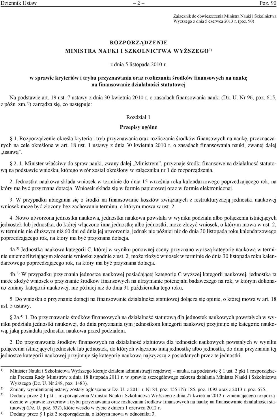 w sprawie kryteriów i trybu przyznawania oraz rozliczania środków finansowych na naukę na finansowanie działalności statutowe Na podstawie art. 19 ust. 7 ustawy z dnia 30 kwietnia 2010 r.