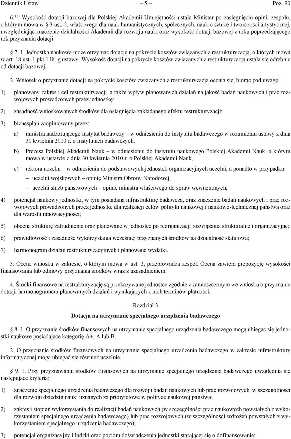 poprzedzaącego rok przyznania dotaci. 7. 1. Jednostka naukowa może otrzymać dotacę na pokrycie kosztów związanych z restrukturyzacą, o których mowa w art. 18 ust. 1 pkt 1 lit. g ustawy.