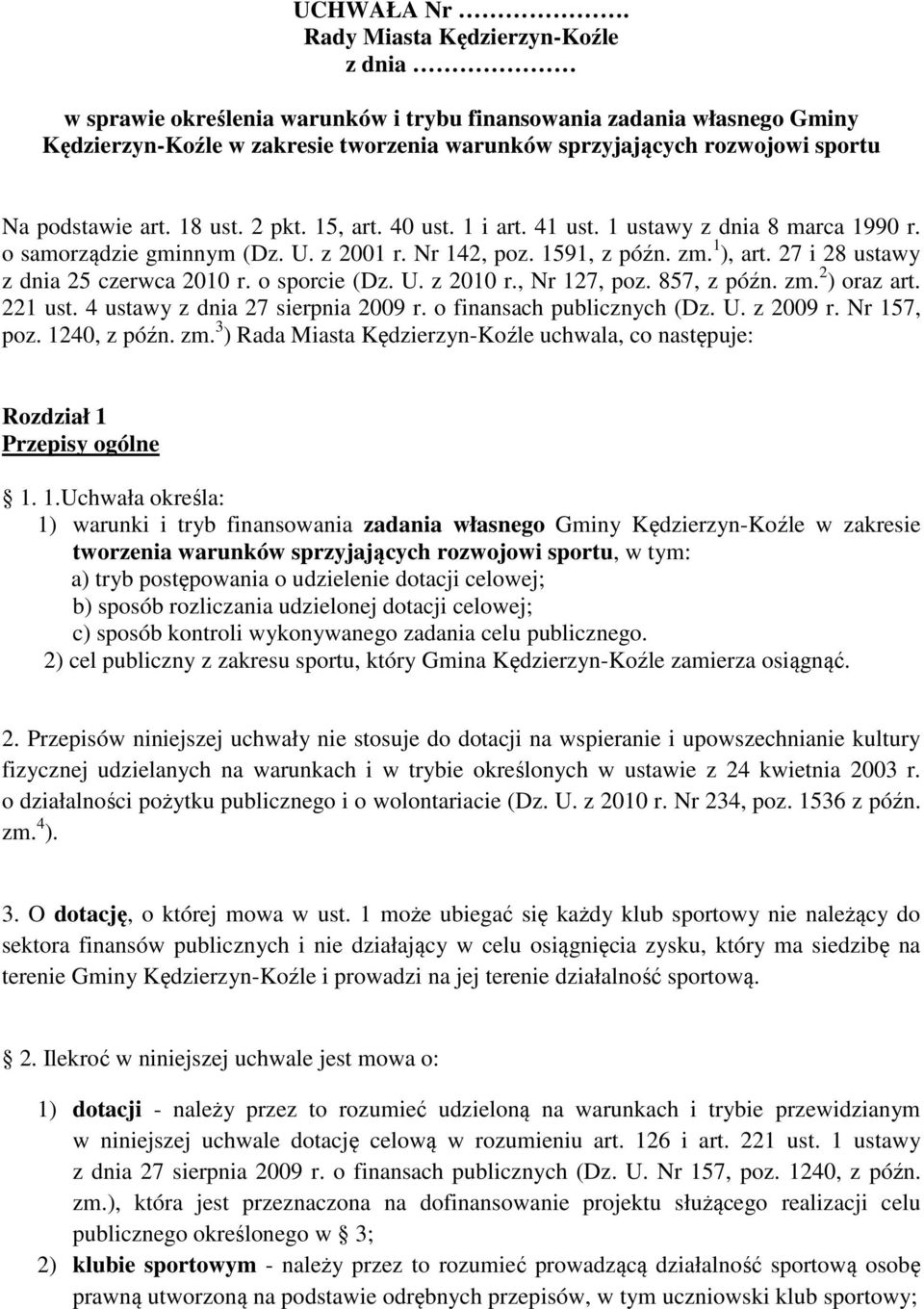 podstawie art. 18 ust. 2 pkt. 15, art. 40 ust. 1 i art. 41 ust. 1 ustawy z dnia 8 marca 1990 r. o samorządzie gminnym (Dz. U. z 2001 r. Nr 142, poz. 1591, z późn. zm. 1 ), art.
